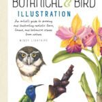 خرید و دانلود نسخه کامل کتاب The Art of Botanical & Bird Illustration: An Artist’s Guide to Drawing and Illustrating Realistic Flora, Fauna, and Botanical Scenes from Nature