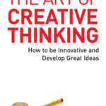 خرید و دانلود نسخه کامل کتاب The Art of Creative Thinking: How to Be Innovative and Develop Great Ideas
