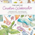 خرید و دانلود نسخه کامل کتاب The Art of Creative Watercolor: Inspiration and Techniques for Imaginative Drawing and Painting