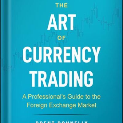 خرید و دانلود نسخه کامل کتاب The Art of Currency Trading: A Professional’s Guide to the Foreign Exchange Market (Wiley Trading) 1st Edition by Brent Donnelly