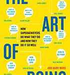 خرید و دانلود نسخه کامل کتاب The art of doing : how superachievers do what they do and how they do it so well