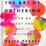 خرید و دانلود نسخه کامل کتاب The Art of Gathering: How We Meet and Why It Matters by Priya Parker