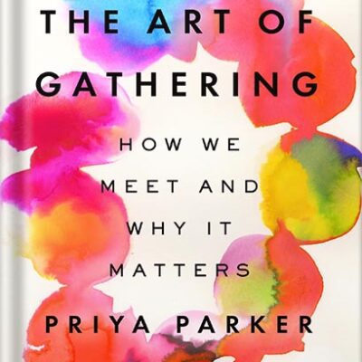 خرید و دانلود نسخه کامل کتاب The Art of Gathering: How We Meet and Why It Matters by Priya Parker