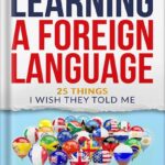 خرید و دانلود نسخه کامل کتاب The Art of Learning a Foreign Language: 25 Things I Wish They Told Me by Benjamin Batarseh