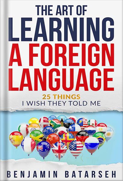 خرید و دانلود نسخه کامل کتاب The Art of Learning a Foreign Language: 25 Things I Wish They Told Me by Benjamin Batarseh_68c03551184e8.jpeg خرید و دانلود نسخه کامل کتاب The Art of Learning a Foreign Language: 25 Things I Wish They Told Me by Benjamin Batarseh
