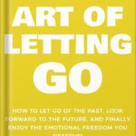 خرید و دانلود نسخه کامل کتاب The Art of Letting GO: How to Let Go of the Past, Look Forward to the Future, and Finally Enjoy the Emotional Freedom You Deserve! (The Art Of Living Well Book 2) by Damon Zahariades