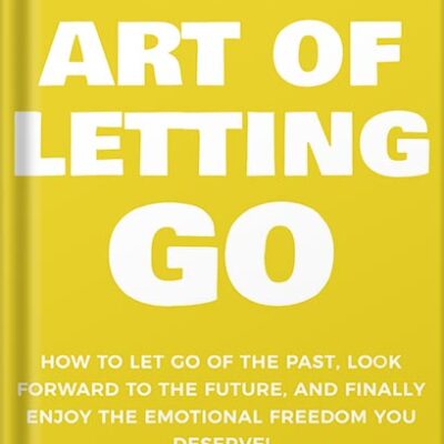 خرید و دانلود نسخه کامل کتاب The Art of Letting GO: How to Let Go of the Past, Look Forward to the Future, and Finally Enjoy the Emotional Freedom You Deserve! (The Art Of Living Well Book 2) by Damon Zahariades
