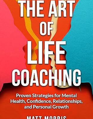خرید و دانلود نسخه کامل کتاب The Art of Life Coaching: Proven Strategies for Mental Health, Confidence, Relationships, and Personal Growth –  +  Pdf