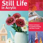 خرید و دانلود نسخه کامل کتاب The Art of Painting Still Life in Acrylic: Master Techniques for Painting Stunning Still Lifes in Acrylic