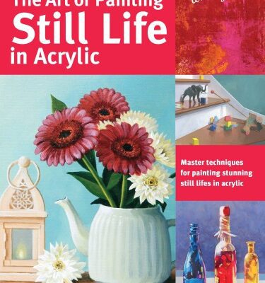 خرید و دانلود نسخه کامل کتاب The Art of Painting Still Life in Acrylic: Master Techniques for Painting Stunning Still Lifes in Acrylic