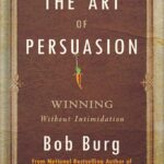 خرید و دانلود نسخه کامل کتاب The Art of Persuasion: Winning Without Intimidation by Bob Burg