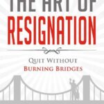 خرید و دانلود نسخه کامل کتاب The Art of Resignation: Quit Without Burning Bridges