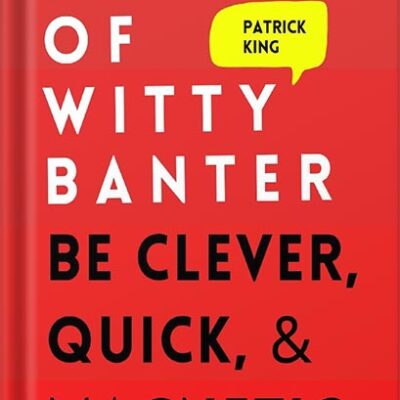 خرید و دانلود نسخه کامل کتاب The Art of Witty Banter: Be Clever, Quick, & Magnetic (2nd Edition) (How to be More Likable and Charismatic Book 3) by Patrick King