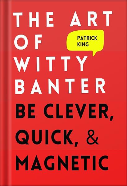 خرید و دانلود نسخه کامل کتاب The Art of Witty Banter: Be Clever, Quick, & Magnetic (2nd Edition) (How to be More Likable and Charismatic Book 3) by Patrick King_68c061368bd09.jpeg خرید و دانلود نسخه کامل کتاب The Art of Witty Banter: Be Clever, Quick, & Magnetic (2nd Edition) (How to be More Likable and Charismatic Book 3) by Patrick King