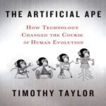خرید و دانلود نسخه کامل کتاب The Artificial Ape: How Technology Changed the Course of Human Evolution