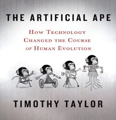 خرید و دانلود نسخه کامل کتاب The Artificial Ape: How Technology Changed the Course of Human Evolution
