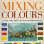 خرید و دانلود نسخه کامل کتاب The Artist’s Guide to Mixing Colours: How to Get the Most from Your Palette
