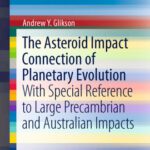 خرید و دانلود نسخه کامل کتاب The Asteroid Impact Connection of Planetary Evolution: With Special Reference to Large Precambrian and Australian impacts