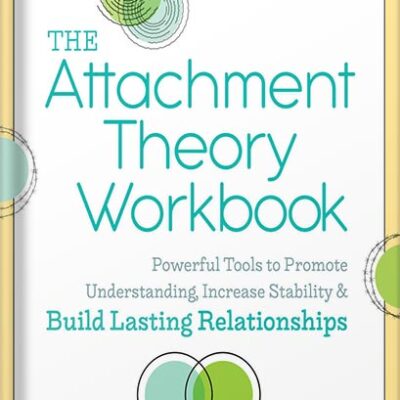 خرید و دانلود نسخه کامل کتاب The Attachment Theory Workbook: Powerful Tools to Promote Understanding, Increase Stability, and Build Lasting Relationships by Annie Chen LMFT