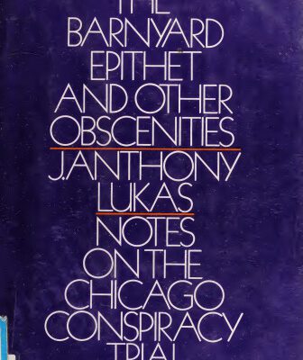 خرید و دانلود نسخه کامل کتاب The Barnyard Epithet & Other Obscenities: Notes on the Chicago Conspiracy Trial