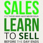 خرید و دانلود نسخه کامل کتاب The Basics of Sales for Those Who Have Never Sold: Learn to Sell Before the Day Ends –  +  Pdf