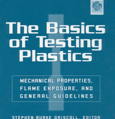 خرید و دانلود نسخه کامل کتاب The Basics of Testing Plastics: Mechanical Properties, Flame Exposure, and General Guidelines (Astm Manual Series)