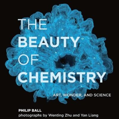 خرید و دانلود نسخه کامل کتاب The Beauty of Chemistry: Art, Wonder, and Science