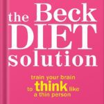 خرید و دانلود نسخه کامل کتاب The Beck Diet Solution: Train Your Brain to Think Like a Thin Person by Judith S. Beck PhD