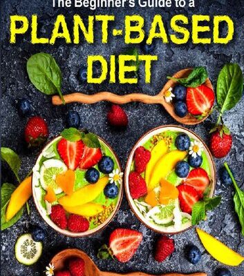 خرید و دانلود نسخه کامل کتاب The Beginner’s Guide to a Plant-based Diet: Use the Newest 3 Weeks Plant-Based Diet Meal Plan to Reset & Energize Your Body. Easy, Healthy and Whole Foods Recipes to Kick-Start a Healthy Eating