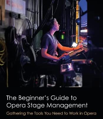 خرید و دانلود نسخه کامل کتاب The Beginner’s Guide to Opera Stage Management: Gathering the Tools You Need to Work in Opera