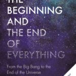 خرید و دانلود نسخه کامل کتاب The Beginning and the End of Everything: From the Big Bang to the End of the Universe