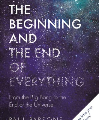 خرید و دانلود نسخه کامل کتاب The Beginning and the End of Everything: From the Big Bang to the End of the Universe