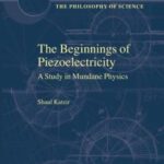 خرید و دانلود نسخه کامل کتاب The Beginnings of Piezoelectricity: A Study in Mundane Physics