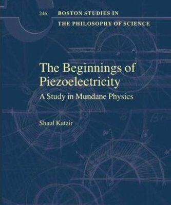 خرید و دانلود نسخه کامل کتاب The Beginnings of Piezoelectricity: A Study in Mundane Physics