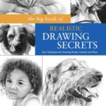 خرید و دانلود نسخه کامل کتاب The Big Book of Realistic Drawing Secrets : Easy Techniques for Drawing People, Animals, Flowers and Nature