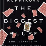 خرید و دانلود نسخه کامل کتاب The Biggest Bluff: How I Learned to Pay Attention, Master Myself, and Win by Maria Konnikova