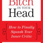 خرید و دانلود نسخه کامل کتاب The Bitch in Your Head: How to Finally Squash Your Inner Critic