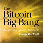 خرید و دانلود نسخه کامل کتاب The Bitcoin Big Bang: How Alternative Currencies Are About to Change the World – Original PDF