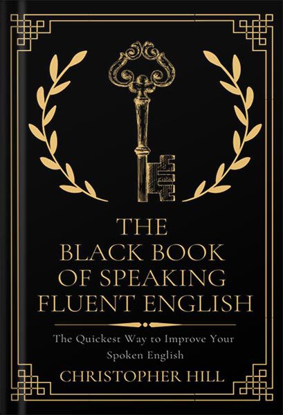 خرید و دانلود نسخه کامل کتاب The Black Book of Speaking Fluent English: The Quickest Way to Improve Your Spoken English by Christopher Hill_68bf585083b80.jpeg خرید و دانلود نسخه کامل کتاب The Black Book of Speaking Fluent English: The Quickest Way to Improve Your Spoken English by Christopher Hill