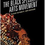 خرید و دانلود نسخه کامل کتاب The Black Speculative Arts Movement: Black Futurity, Art+Design
