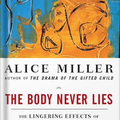 خرید و دانلود نسخه کامل کتاب The Body Never Lies: The Lingering Effects of Hurtful Parenting by Alice Miller