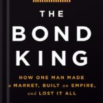 خرید و دانلود نسخه کامل کتاب The Bond King: How One Man Made a Market, Built an Empire, and Lost It All by Mary Childs