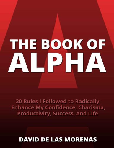 خرید و دانلود نسخه کامل کتاب The Book of Alpha: 30 Rules I Followed to Radically Enhance My Confidence, Charisma, Productivity, Success, and Life_68cfdc8689fb6.jpeg خرید و دانلود نسخه کامل کتاب The Book of Alpha: 30 Rules I Followed to Radically Enhance My Confidence, Charisma, Productivity, Success, and Life