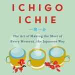 خرید و دانلود نسخه کامل کتاب The Book of Ichigo Ichie: The Art of Making the Most of Every Moment, the Japanese Way