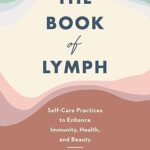 خرید و دانلود نسخه کامل کتاب The Book of Lymph: Self-Care Practices to Enhance Immunity, Health, and Beauty –  +  Pdf