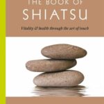 خرید و دانلود نسخه کامل کتاب The Book of Shiatsu Vitality & Health Through the Art of Touch by Paul Lunberg