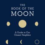 خرید و دانلود نسخه کامل کتاب The Book of the Moon: A Guide to Our Closest Neighbor