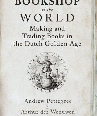 خرید و دانلود نسخه کامل کتاب The Bookshop of the World: Making and Trading Books in the Dutch Golden Age – Original PDF