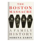 خرید و دانلود نسخه کامل کتاب The Boston Massacre A Family History by Serena R. Zabin