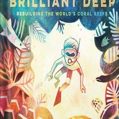 خرید و دانلود نسخه کامل کتاب The Brilliant Deep: Rebuilding the World’s Coral Reefs: The Story of Ken Nedimyer and the Coral Restoration Foundation by Kate Messner
